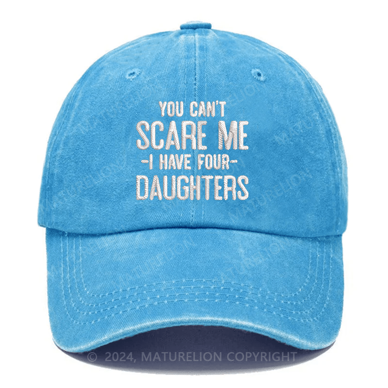 Maturelion You Can't Scare Me I Have Four Daughters Embroidered Cap
