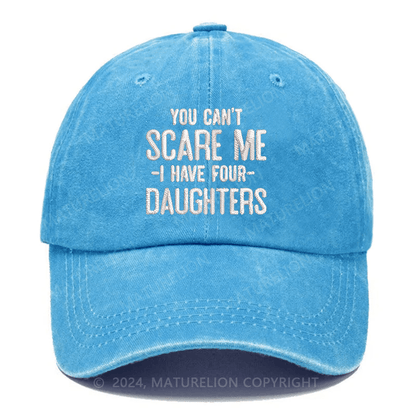 Maturelion You Can't Scare Me I Have Four Daughters Embroidered Cap