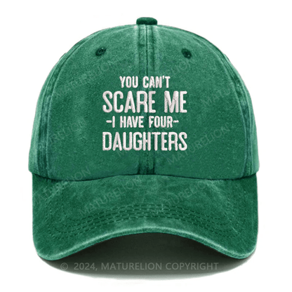 Maturelion You Can't Scare Me I Have Four Daughters Embroidered Cap