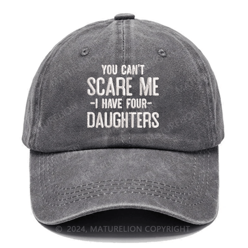 Maturelion You Can't Scare Me I Have Four Daughters Embroidered Cap
