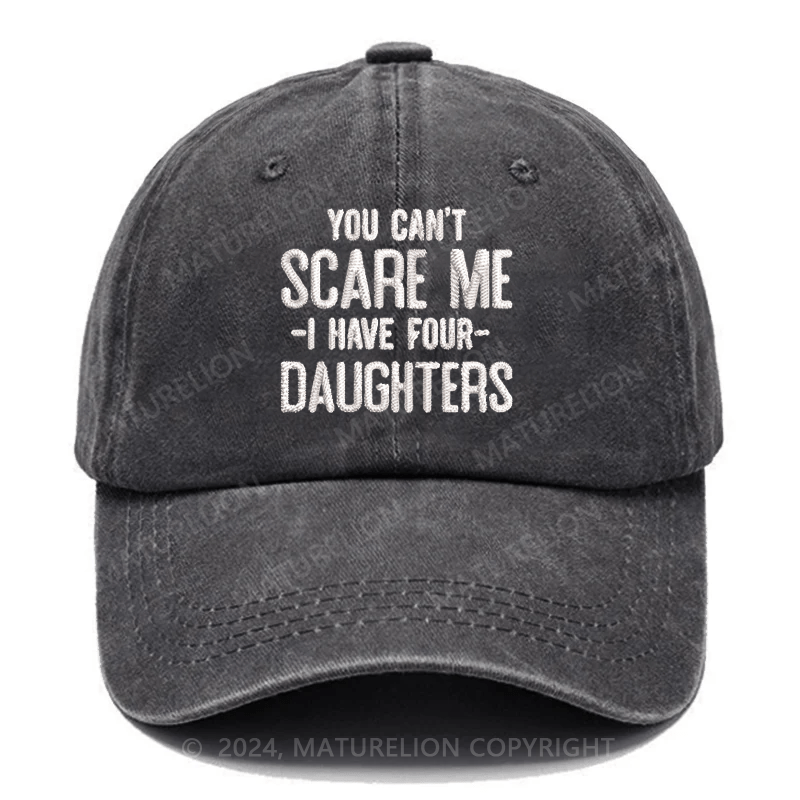 Maturelion You Can't Scare Me I Have Four Daughters Embroidered Cap