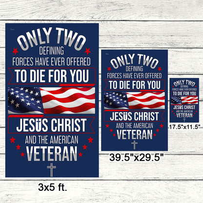 Veteran Only Two Defining Forces Have Ever Offered To Die For You Jesus Christ and the American Veteran Flag MLN563F