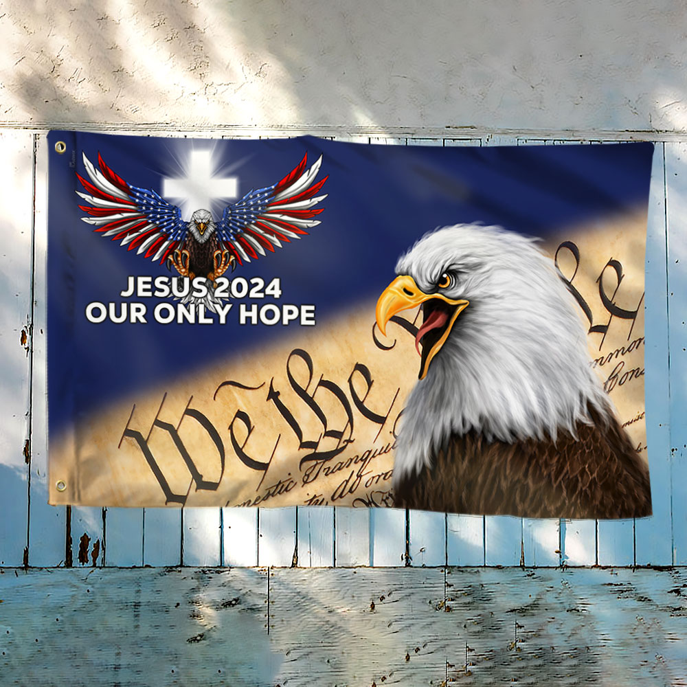 Jesus 2024 Our Only Hope Patriot Eagle We The People Grommet Flag MLN2464GF