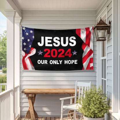 Jesus 2024 Our Only Hope Patriotic American Grommet Flag MLN2687GF