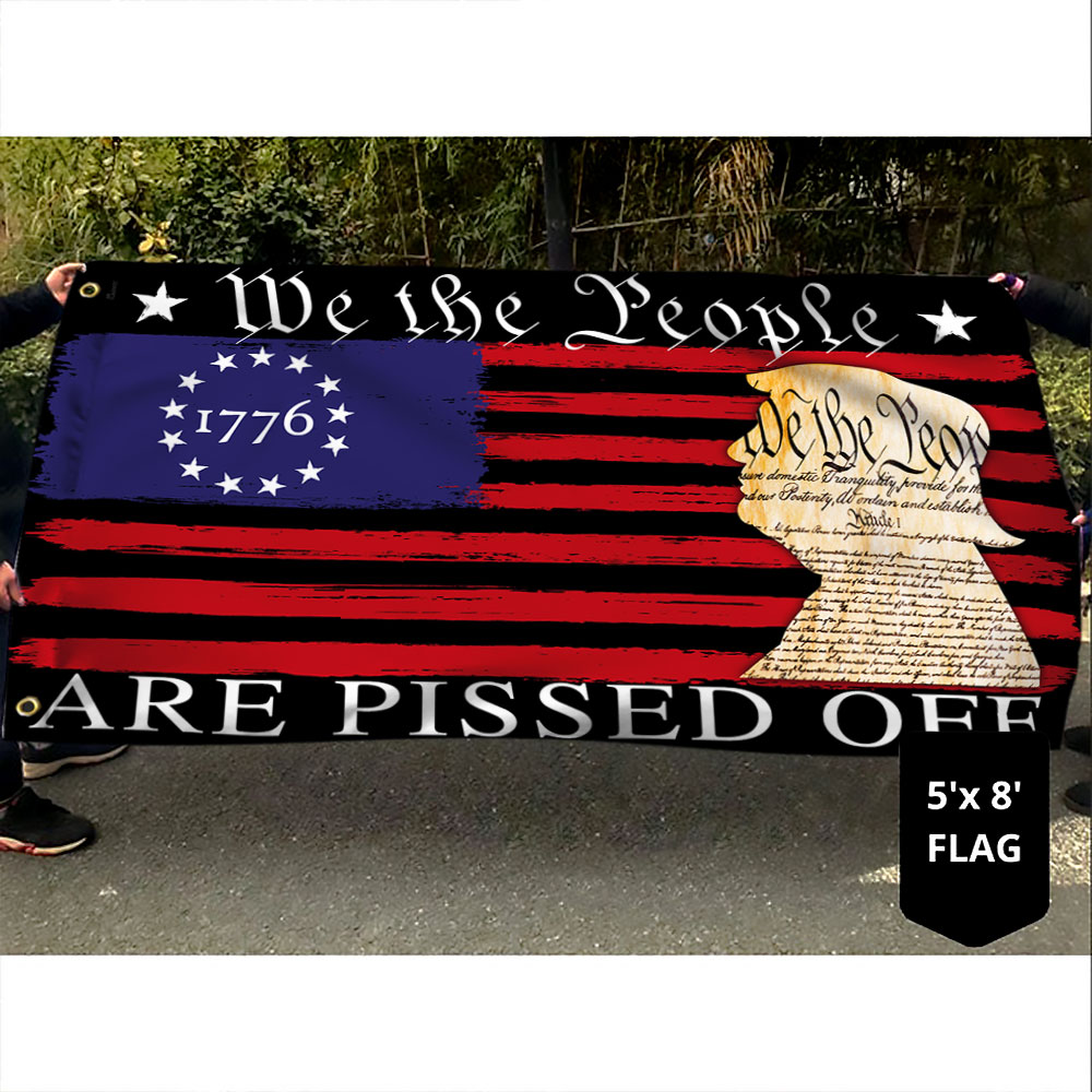 We The People Are Pissed Off  Betsy Ross 1776 Grommet Flag TQN369GF