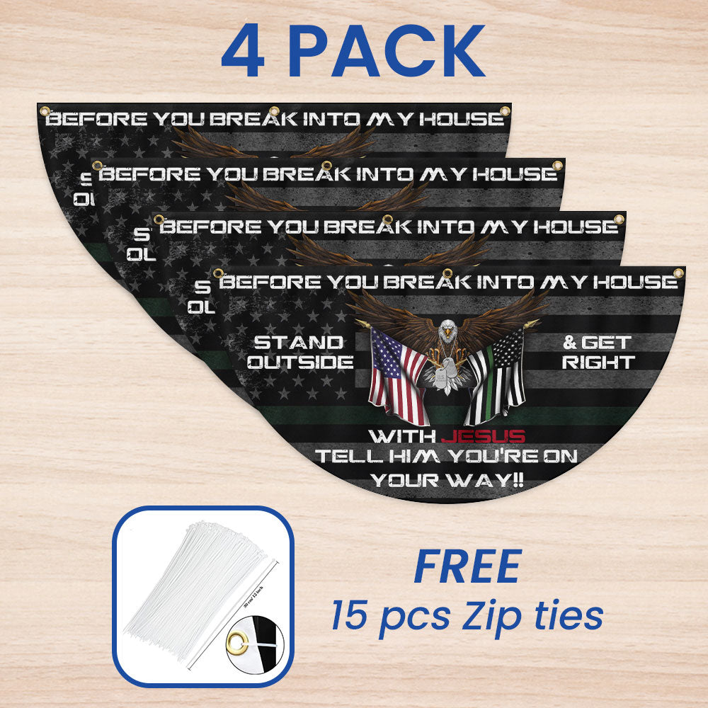 Before You Break Into My House Stand Outside &amp; Get Right With Jesus Veteran Patriotic Non-Pleated Fan Flag MLN2626FL