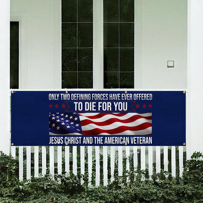 Memorial Day Veteran Only Two Defining Forces Have Ever Offered To Die For You Jesus Christ and the American Veteran Fence Banner MLN2653FB