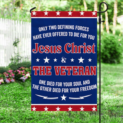 Veteran Flag Only Two Defining Forces Jesus Christ &amp; The Veteran Have Ever Offered To Die For You Flag MLN1075F