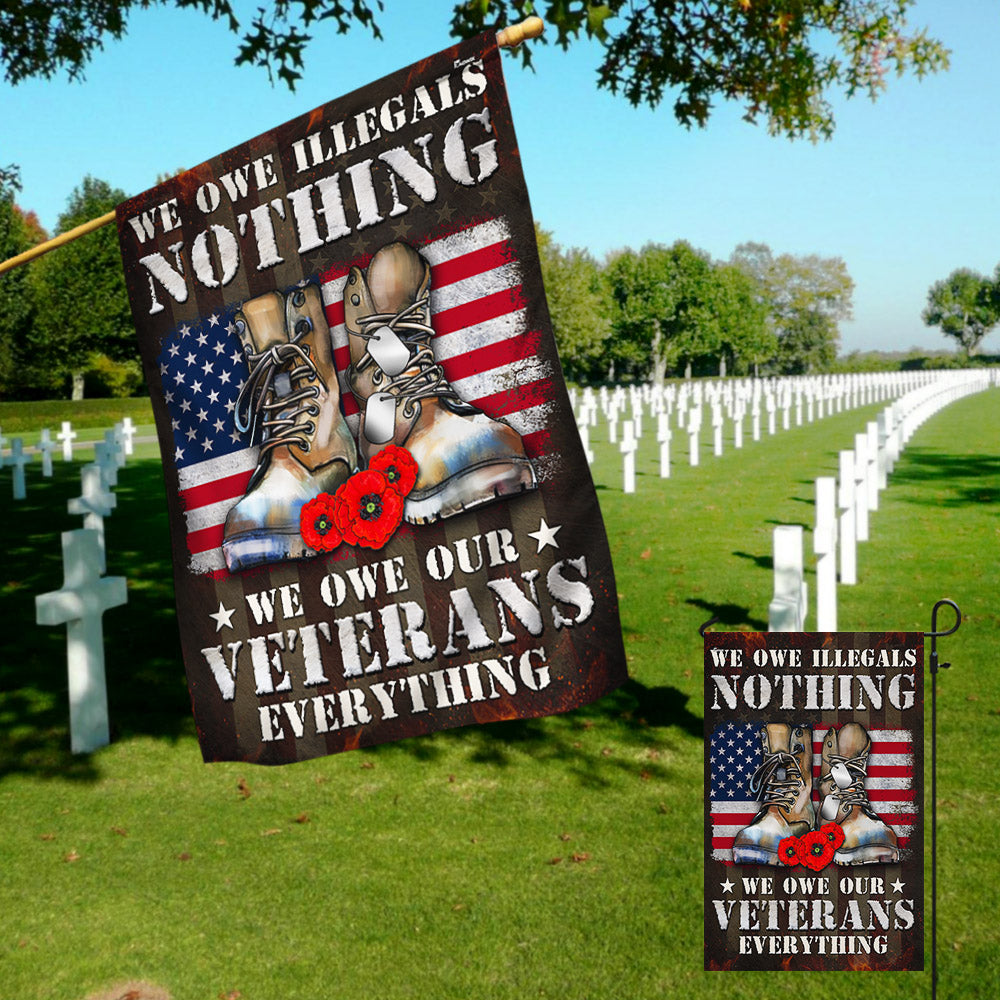 Veteran Flag We Owe Illegals Nothing We Owe Our Veterans Everything Veterans Day Flag MLN3968F
