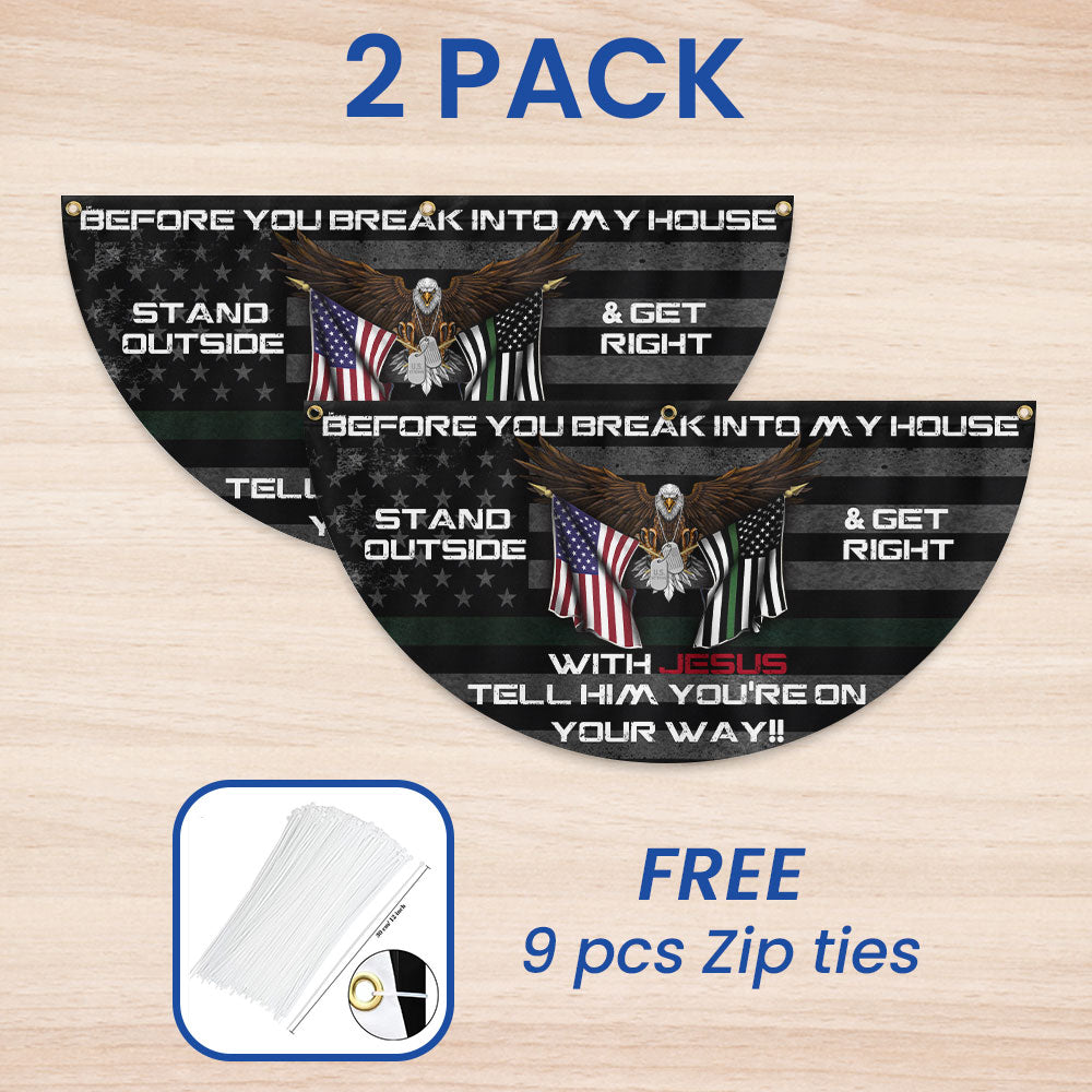 Before You Break Into My House Stand Outside &amp; Get Right With Jesus Veteran Patriotic Non-Pleated Fan Flag MLN2626FL