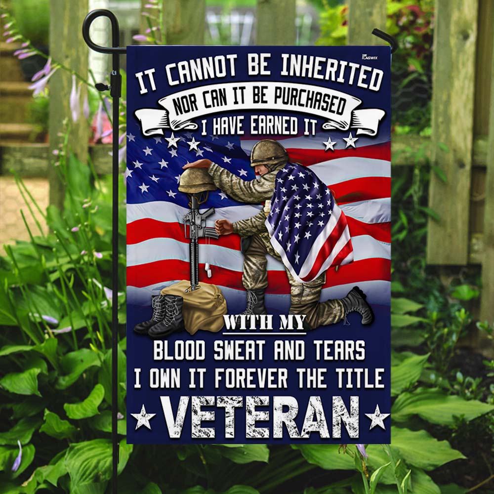 Veteran Flag It Cannot Be Inherited Blood Sweat and Tears Forever The Title Veteran Flag MLN1872F