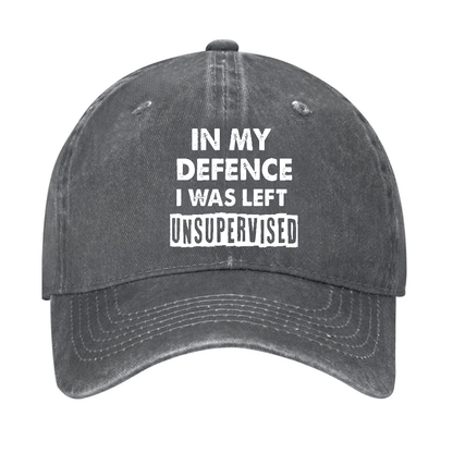 In My Defence I Was Left Unsupervised Funny Sarcastic Cap
