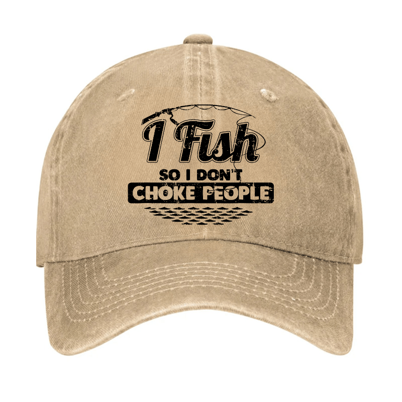 I Fish So I Don't Choke People Funny Sayings Fishing Cap