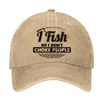 I Fish So I Don't Choke People Funny Sayings Fishing Cap