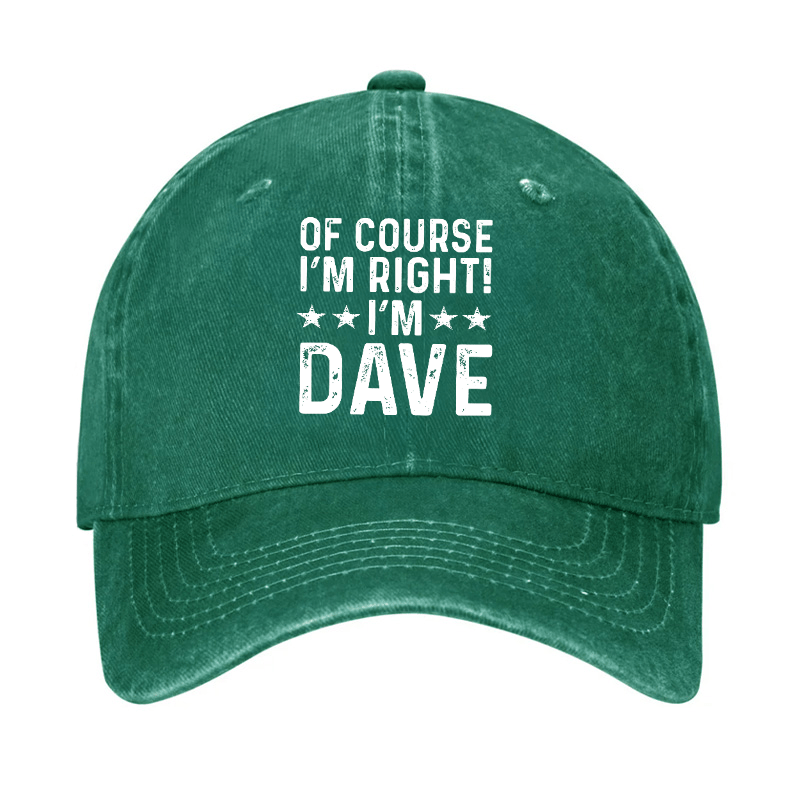 Of Course I'm Right I'm Dave Cap (Free Customization)