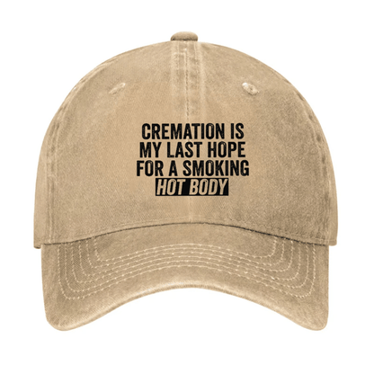 Cremation Is My Last Hope For A Smoking Hot Body Cap