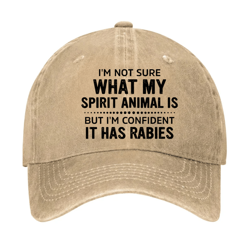 I'm Not Sure What My Spirit Animal Is But I'm Confident It Has Rabies Cap