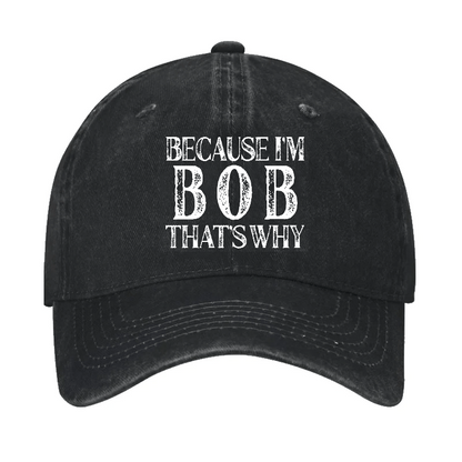 Because I'm Bob That's Why Cap