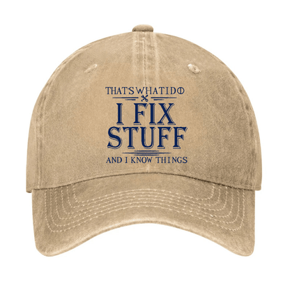 That's What I Do I Fix Stuff And I Know Things Cap (Free Customization)