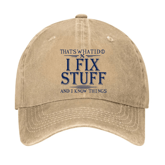 That's What I Do I Fix Stuff And I Know Things Cap (Free Customization)