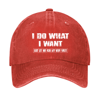 I Do What I Want But Let Me Ask My Wife First Funny Husband Gift Cap