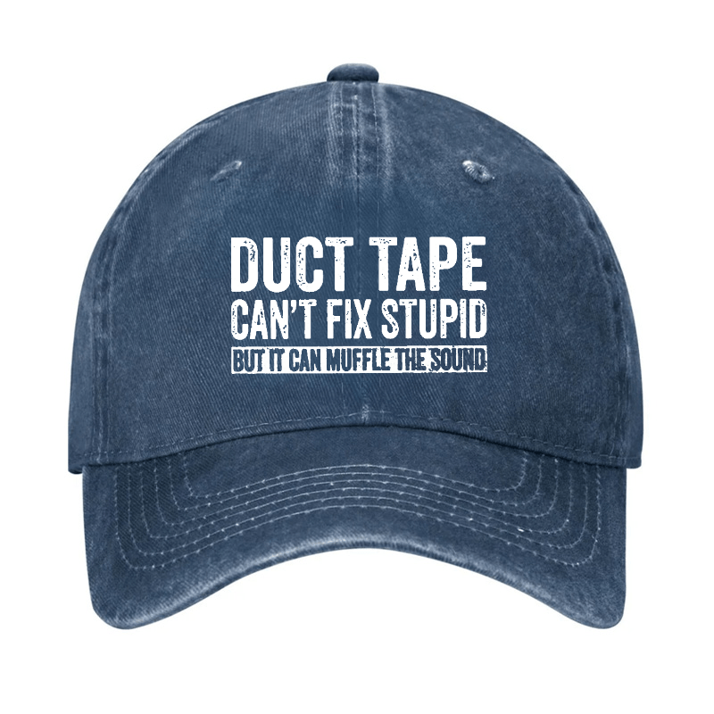 Duct Tape Can't Fix Stupid But It Can Muffle The Sound Funny Cap