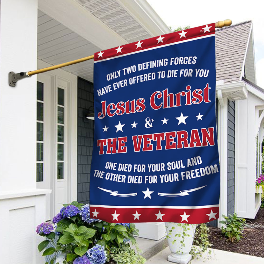 Veteran Flag Only Two Defining Forces Jesus Christ &amp; The Veteran Have Ever Offered To Die For You Flag MLN1075F