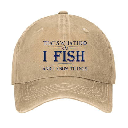 That's What I Do I Fish And I Know Things Cap (Free Customization)