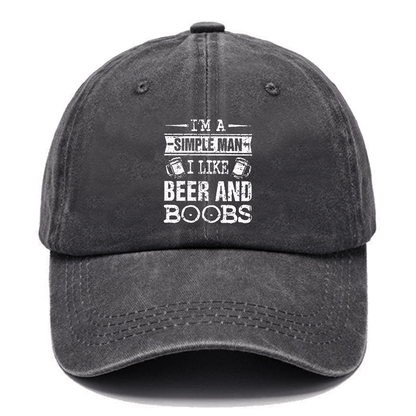 I'm a Simple Man I like Beer and Boobs Cap