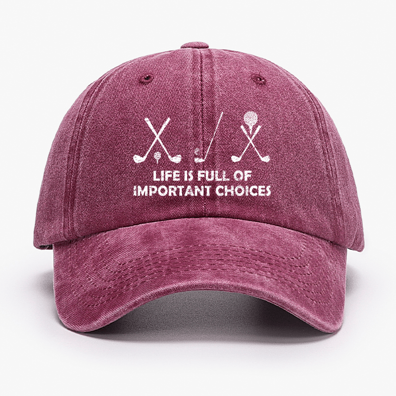 Life Is Full Of Important Choices Golf Cap (Free Customization)