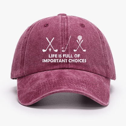 Life Is Full Of Important Choices Golf Cap (Free Customization)