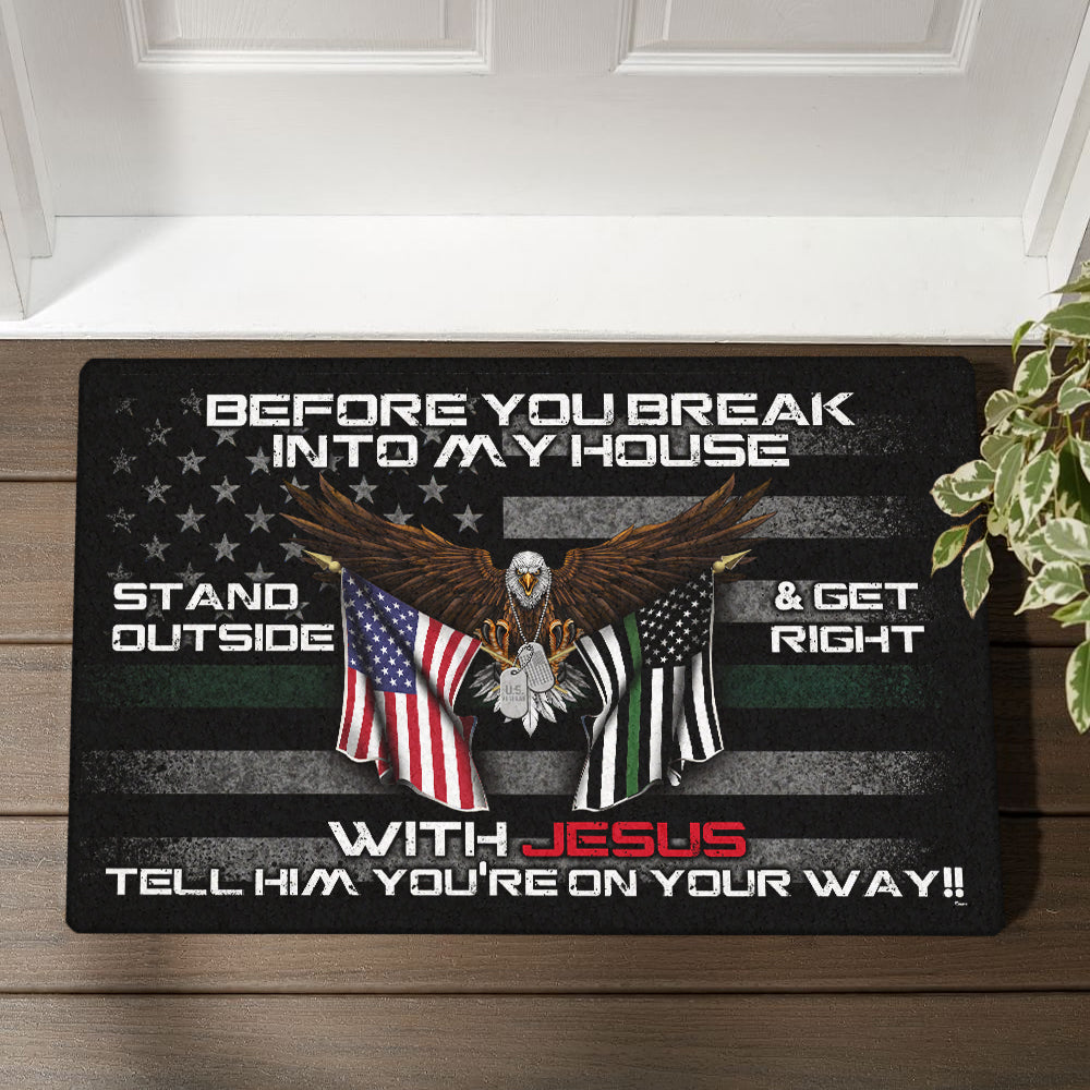 Patriotic Doormat Before You Break Into My House Stand Outside &amp; Get Right With Jesus Veteran Doormat MLN491DM