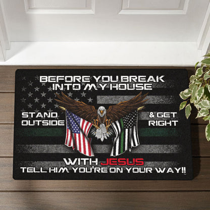 Patriotic Doormat Before You Break Into My House Stand Outside &amp; Get Right With Jesus Veteran Doormat MLN491DM