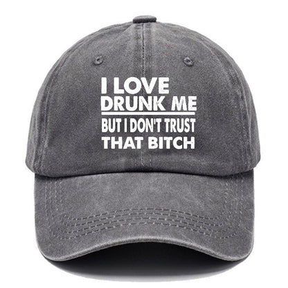I Love Drunk Me But I Don't Trust That Bitch Funny Drunk Saying Cap