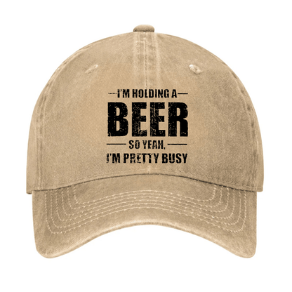 I'M HOLDING A BEER SO YEAH, I'M PRETTY BUSY Cap (Free Customization)