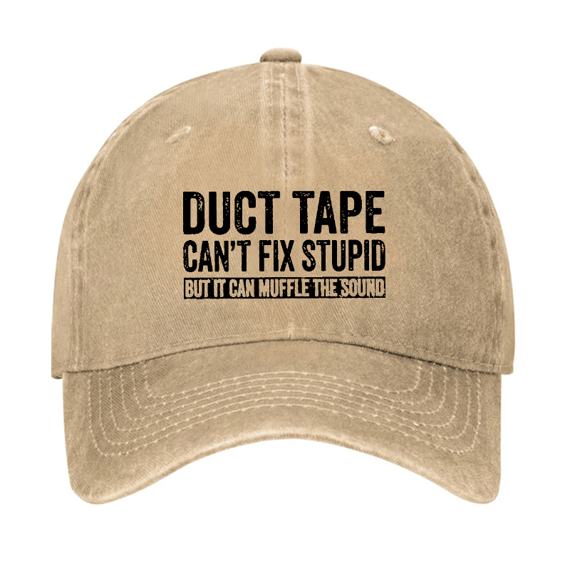 Duct Tape Can't Fix Stupid But It Can Muffle The Sound Funny Cap