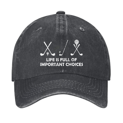 Life Is Full Of Important Choices Golf Cap (Free Customization)