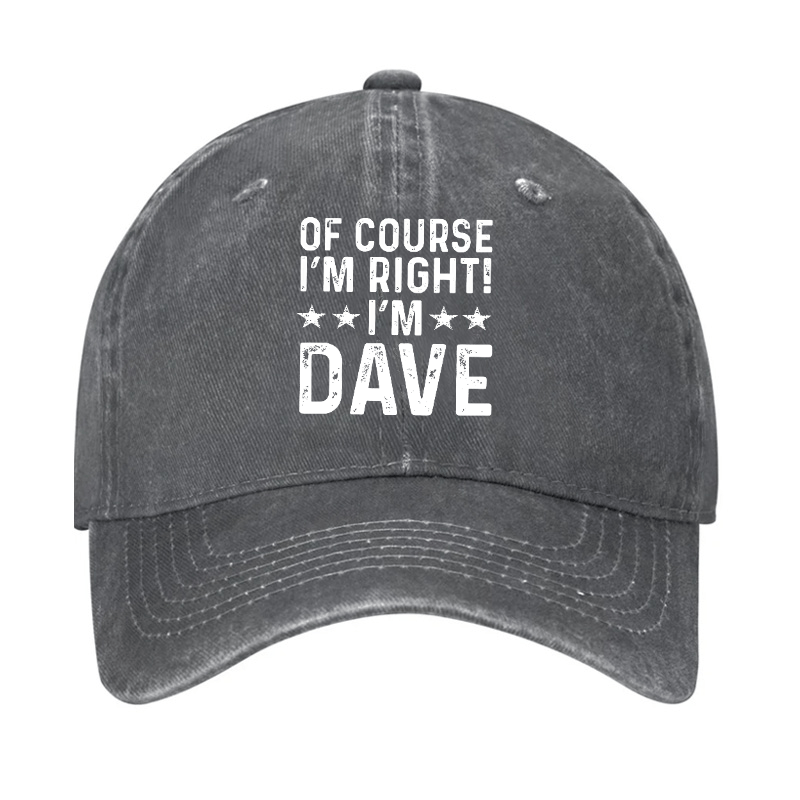 Of Course I'm Right I'm Dave Cap (Free Customization)