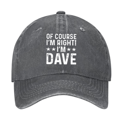 Of Course I'm Right I'm Dave Cap (Free Customization)