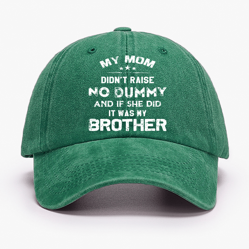 Mom Didn't Raise No Dummy, And If She Did It Was My Brother Cap (Free Customization)
