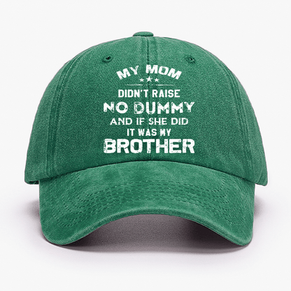 Mom Didn't Raise No Dummy, And If She Did It Was My Brother Cap (Free Customization)