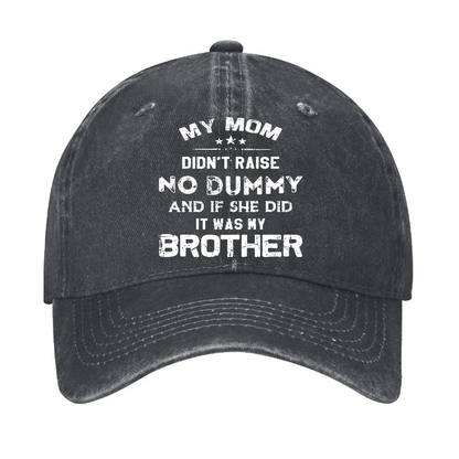 Mom Didn't Raise No Dummy, And If She Did It Was My Brother Cap (Free Customization)
