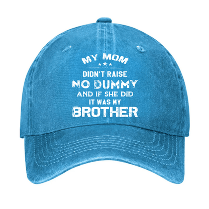 Mom Didn't Raise No Dummy, And If She Did It Was My Brother Cap (Free Customization)