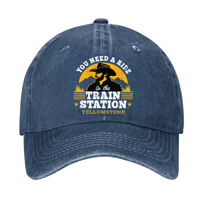 Yellowstone - You Need a Ride to the Train Station Cap (Free Customization)