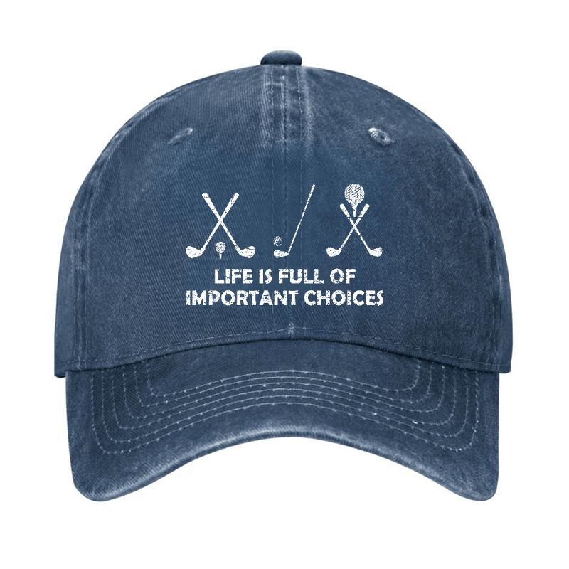 Life Is Full Of Important Choices Golf Cap (Free Customization)