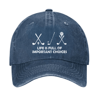Life Is Full Of Important Choices Golf Cap (Free Customization)
