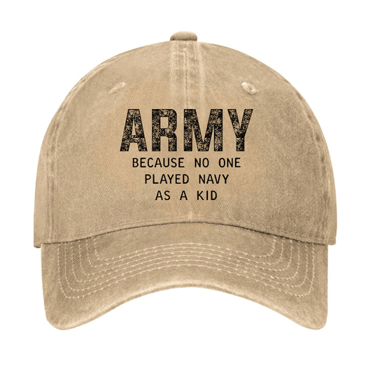 Army Because No One Played Navy As A Kid Funny Sarcastic Veteran 4th of July Cap (Free Customization)