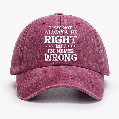 I May Not Be Right But I'm Never Wrong Cap