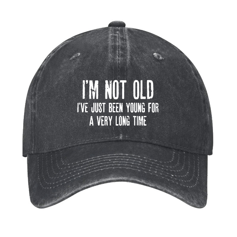 I'm Not Old I've Just Been Young For A Very Long Time Cap
