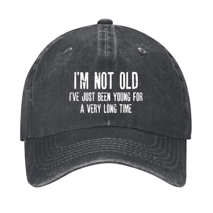 I'm Not Old I've Just Been Young For A Very Long Time Cap